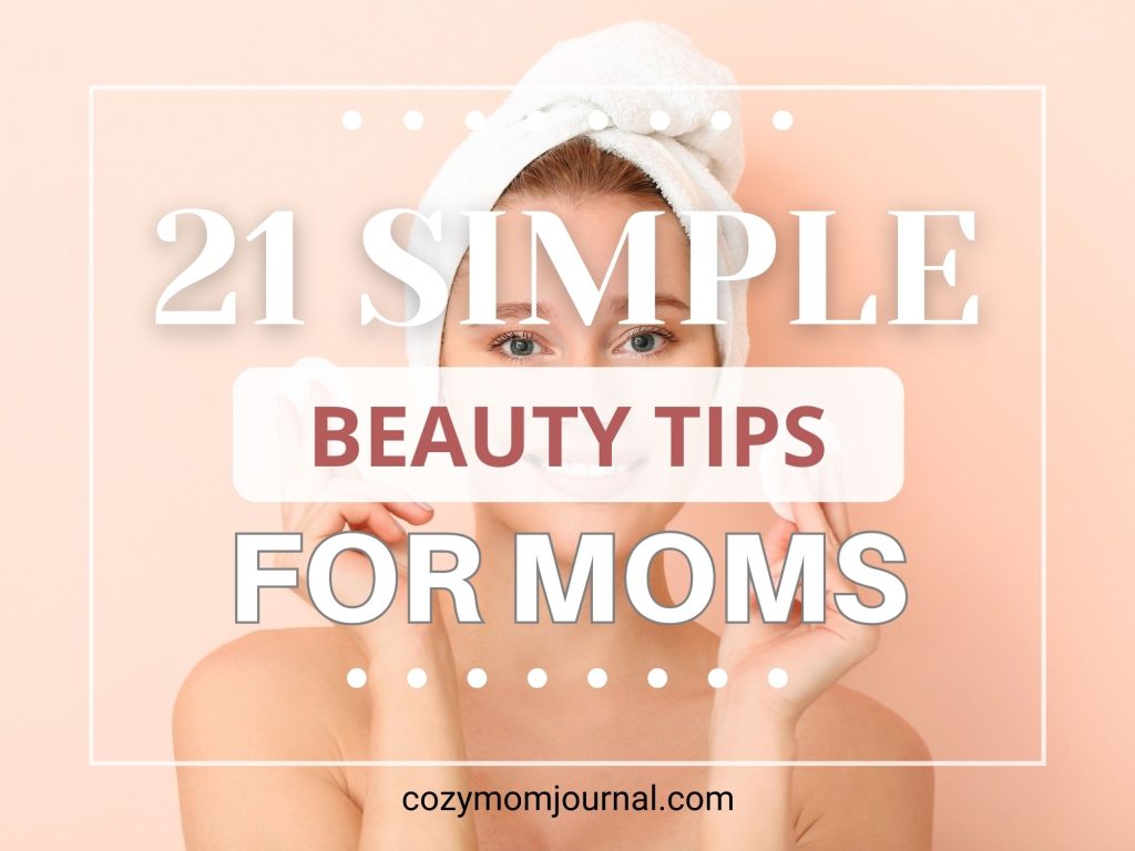 21 simple beauty tips for moms