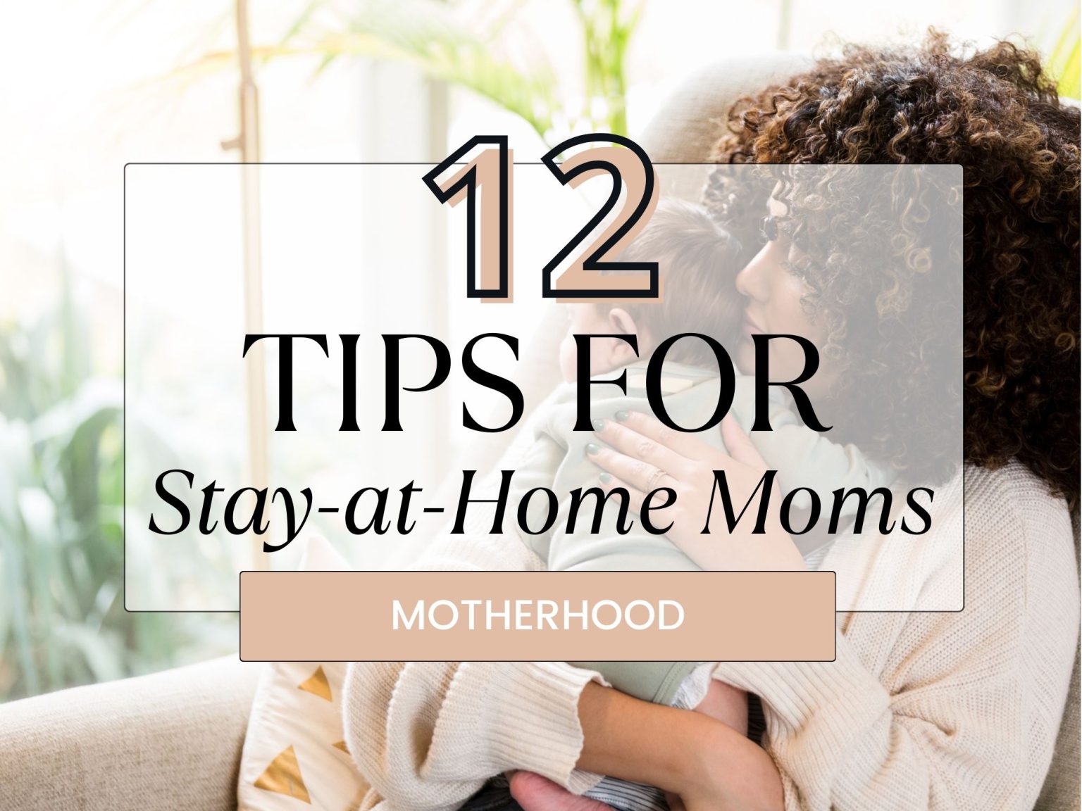 15 Stay-at-Home Mom Tips: Stay Happy and Organized