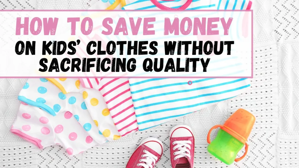 How to Save Money on Kids’ Clothes Without Sacrificing Quality
