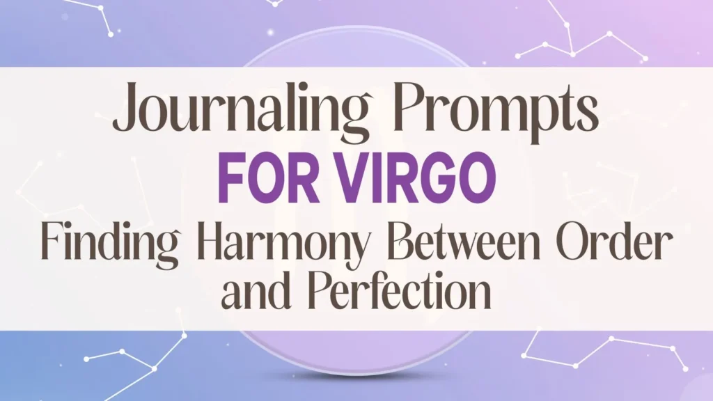 journaling prompts for Virgo zodiac sign