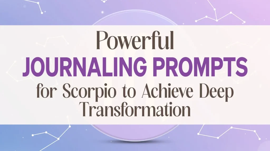 journaling prompts for Scorpio zodiac sign