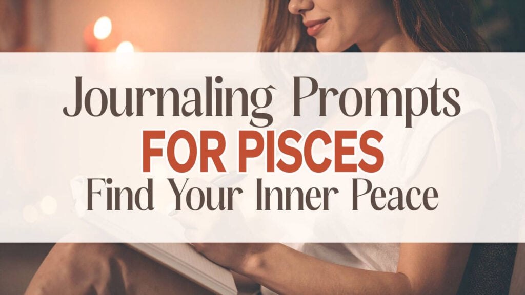 journaling prompts for Pisces zodiac sign