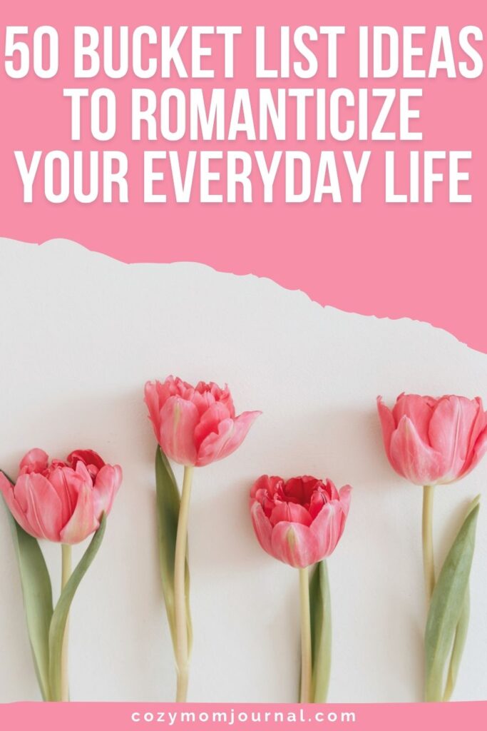 50 Bucket List Ideas To Romanticize Your Everyday Life